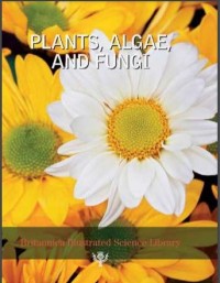 Britannica Illustrated Science Library : Palnts,Algae, and Fungi