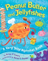 Peanut butter and jellyfishes a very silly alphabet book