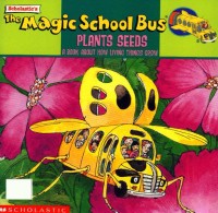 The magic school bus present : plants seed a book how lying things grow