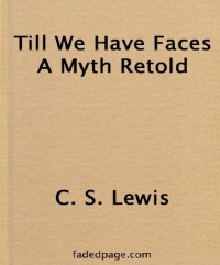 Till we have Faces -- A Myth Retold