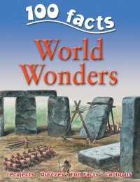 100 facts world wonders : projects,quizzes,funfacts,cartoon