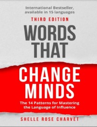 Words that change minds : the 14 patterns for mastering the language of influence
