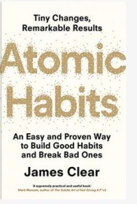 Atomic habit an easy proven way to built good habits and break bad ones