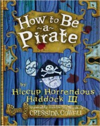 How to Be a Pirate (The Heroic Misadventures of Hiccup Horrendous Haddock III #2)