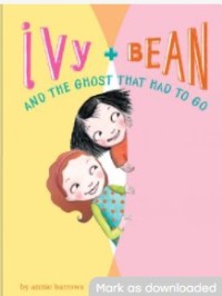 Ivy + Bean and the Ghost That Had to Go