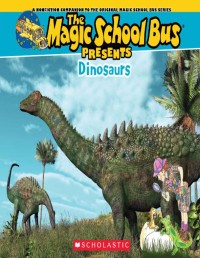 The magic school bus present : dinosaurs