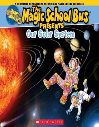 The magic school bus present : our solar system