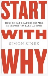 Start with why : how great leaders inspire everyones to take action.