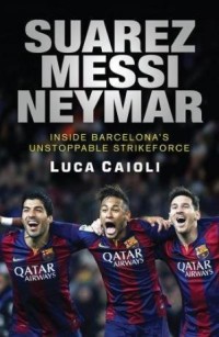 Suarez, Messi, Neymar inside barcelonas unstoppable new strikeforce