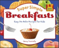 Super simple breakfasts: easy no-bake recipes for kids