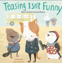 Teasing is'nt Funny : what to do about emotional bullying