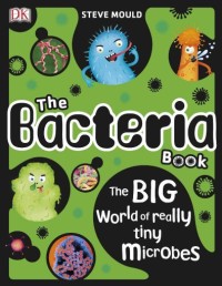 The Bacteria Book The Big World of Really Tiny Microbes