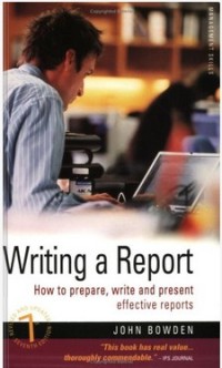Writing a report : how to prepare, write,and present effecitve reports.