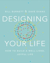 Designing your life : how to build a well-lived, joyful life.